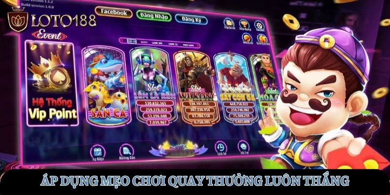 Áp dụng mẹo chơi quay thưởng luôn thắng