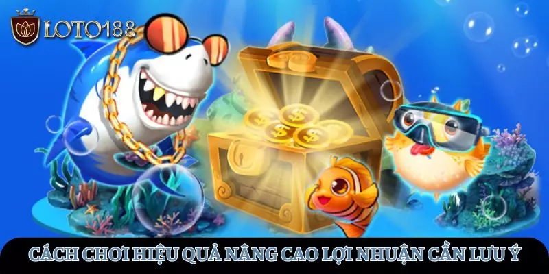 Những cách chơi hiệu quả nâng cao lợi nhuận cần lưu ý