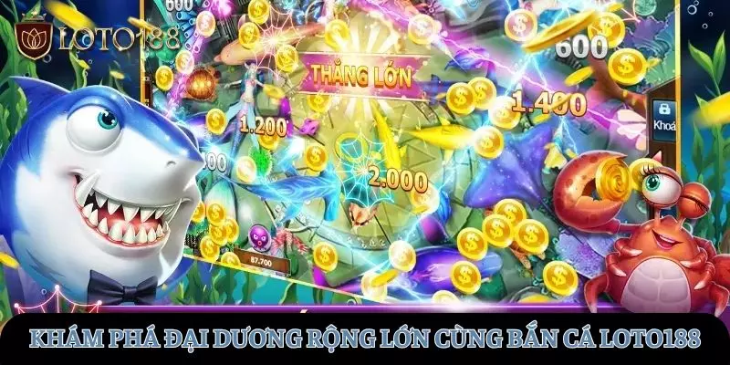 Trải nghiệm khám phá đại dương xanh cùng Bắn cá LOTO188