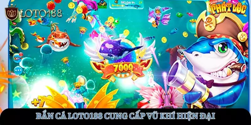 LOTO188 cung cấp hệ thống vũ khí lợi hại