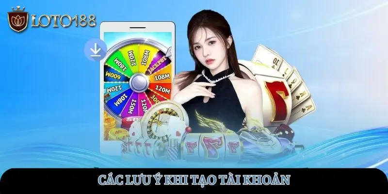 Các lưu ý khi tạo tài khoản