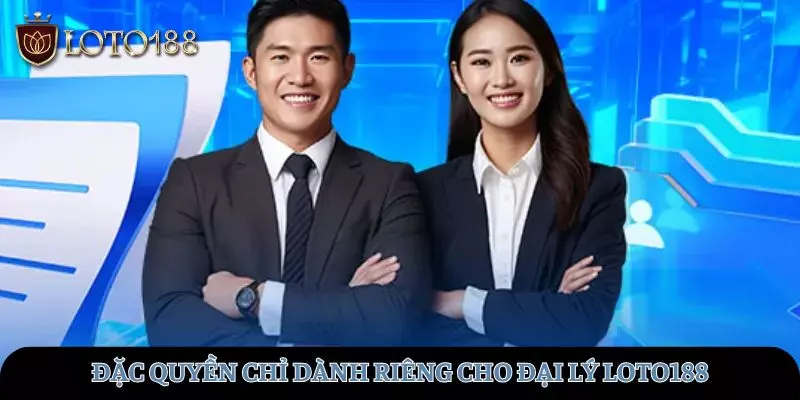 Những đặc quyền chỉ dành riêng cho đại lý tại LOTO188