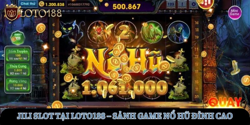 jili-slot-tai-loto188-sanh-game-no-hu-dinh-cao