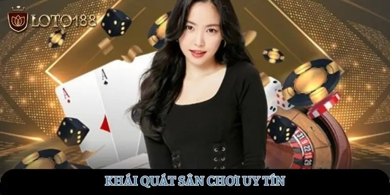 Khái quát sân chơi uy tín