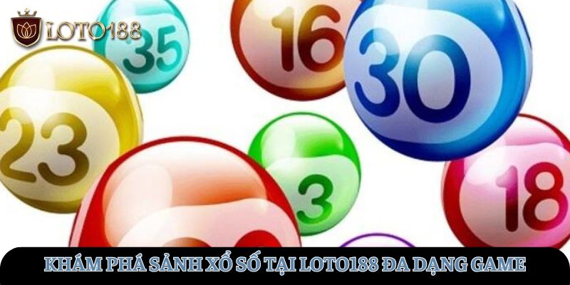 Khám phá sảnh xổ số tại LOTO188 đa dạng game