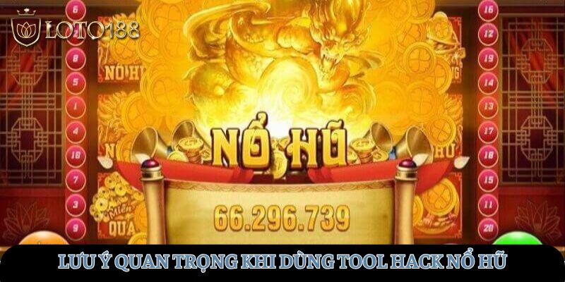 Lưu ý quan trọng khi dùng tool hack nổ hũ