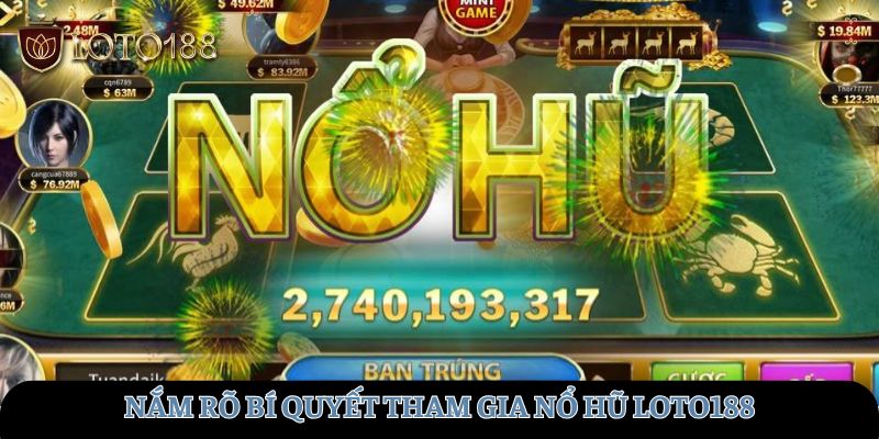 Nắm rõ bí quyết tham gia Nổ hũ LOTO188