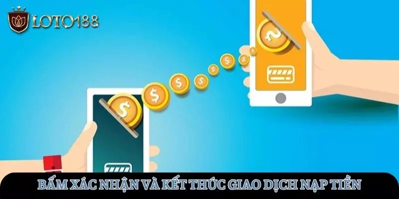 Bấm xác nhận và kết thúc giao dịch nạp tiền