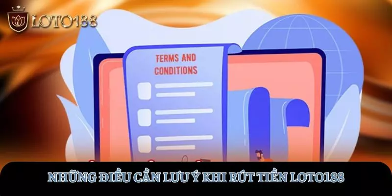 Những điều cần chú ý khi rút tiền tại LOTO188