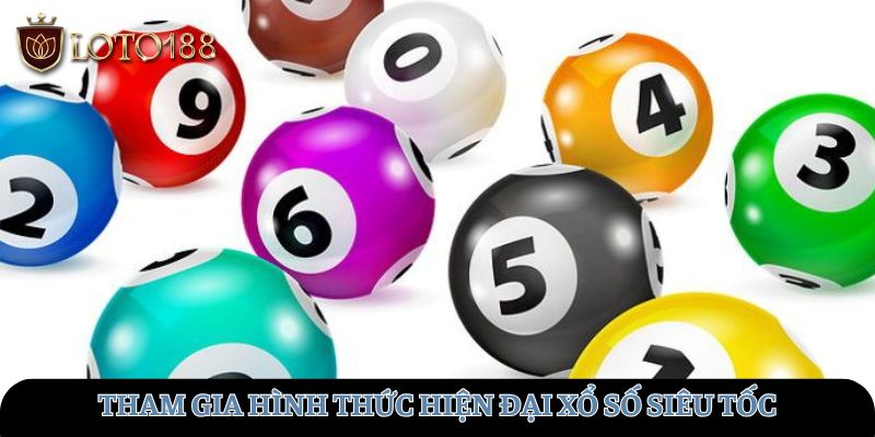 Tham gia hình thức hiện đại Xổ số siêu tốc