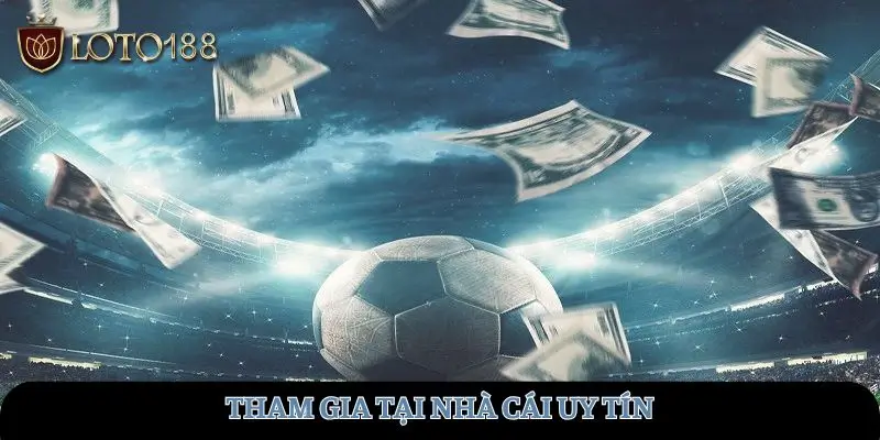 Tham gia tại nhà cái uy tín