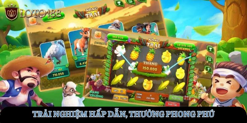 Trải nghiệm hấp dẫn, cơ hội thưởng phong phú