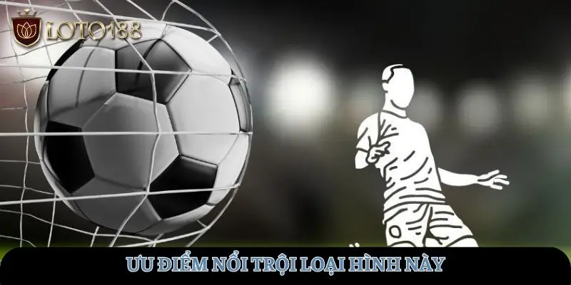 Ưu điểm nổi trội loại hình này